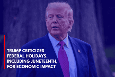 Trump Criticizes Federal Holidays, Including Juneteenth, for Economic Impact