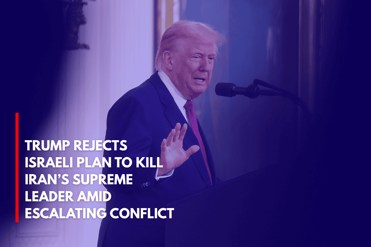 Trump Rejects Israeli Plan to Kill Iran’s Supreme Leader Amid Escalating Conflict