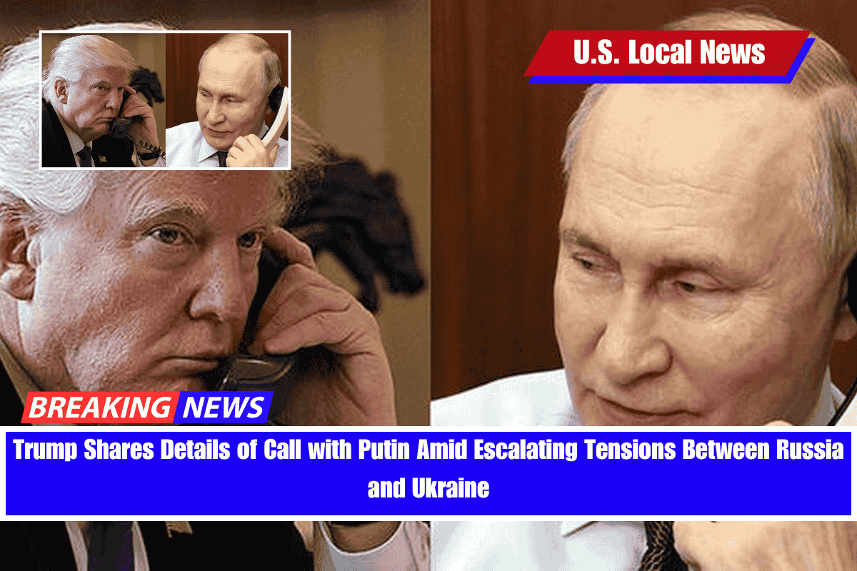 Trump Shares Details of Call with Putin Amid Escalating Tensions Between Russia and Ukraine