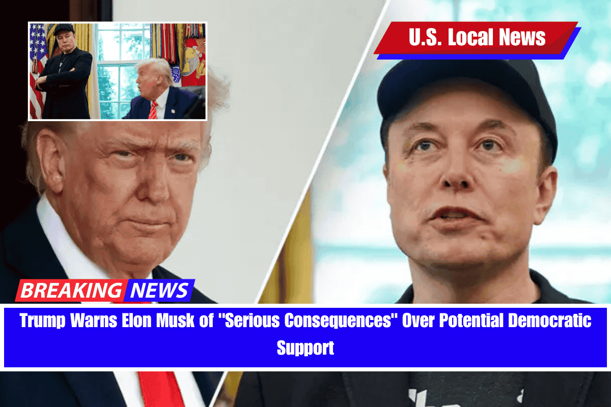 Trump Warns Elon Musk of Serious Consequences Over Potential Democratic Support