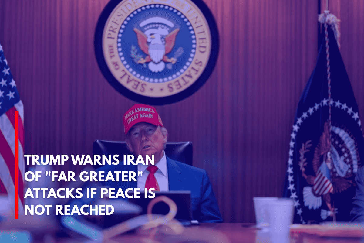 Trump Warns Iran of Far Greater Attacks if Peace Is Not Reached