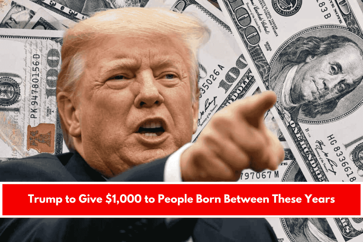 Trump to Give $1,000 to People Born Between These Years