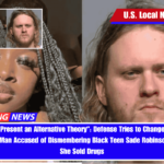 Trying to... Present an Alternative Theory Defense Tries to Change the Subject from White Man Accused of Dismembering Black Teen Sade Robinson by Saying She Sold Drugs