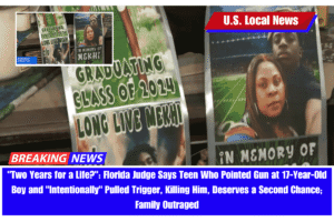 Two Years for a Life Florida Judge Says Teen Who Pointed Gun at 17-Year-Old Boy and Intentionally Pulled Trigger, Killing Him, Deserves a Second Chance; Family Outraged