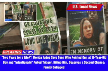 Two Years for a Life Florida Judge Says Teen Who Pointed Gun at 17-Year-Old Boy and Intentionally Pulled Trigger, Killing Him, Deserves a Second Chance; Family Outraged