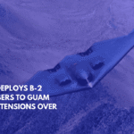 U.S. Deploys B-2 Bombers to Guam Amid Tensions Over Iran