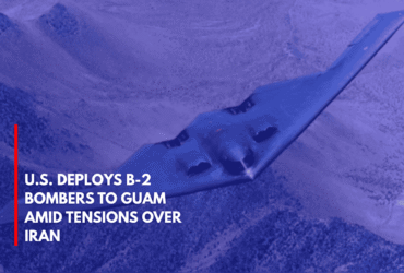 U.S. Deploys B-2 Bombers to Guam Amid Tensions Over Iran