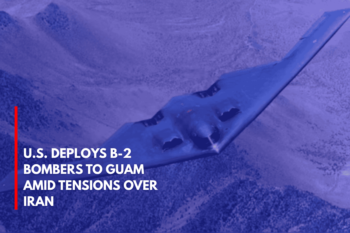 U.S. Deploys B-2 Bombers to Guam Amid Tensions Over Iran