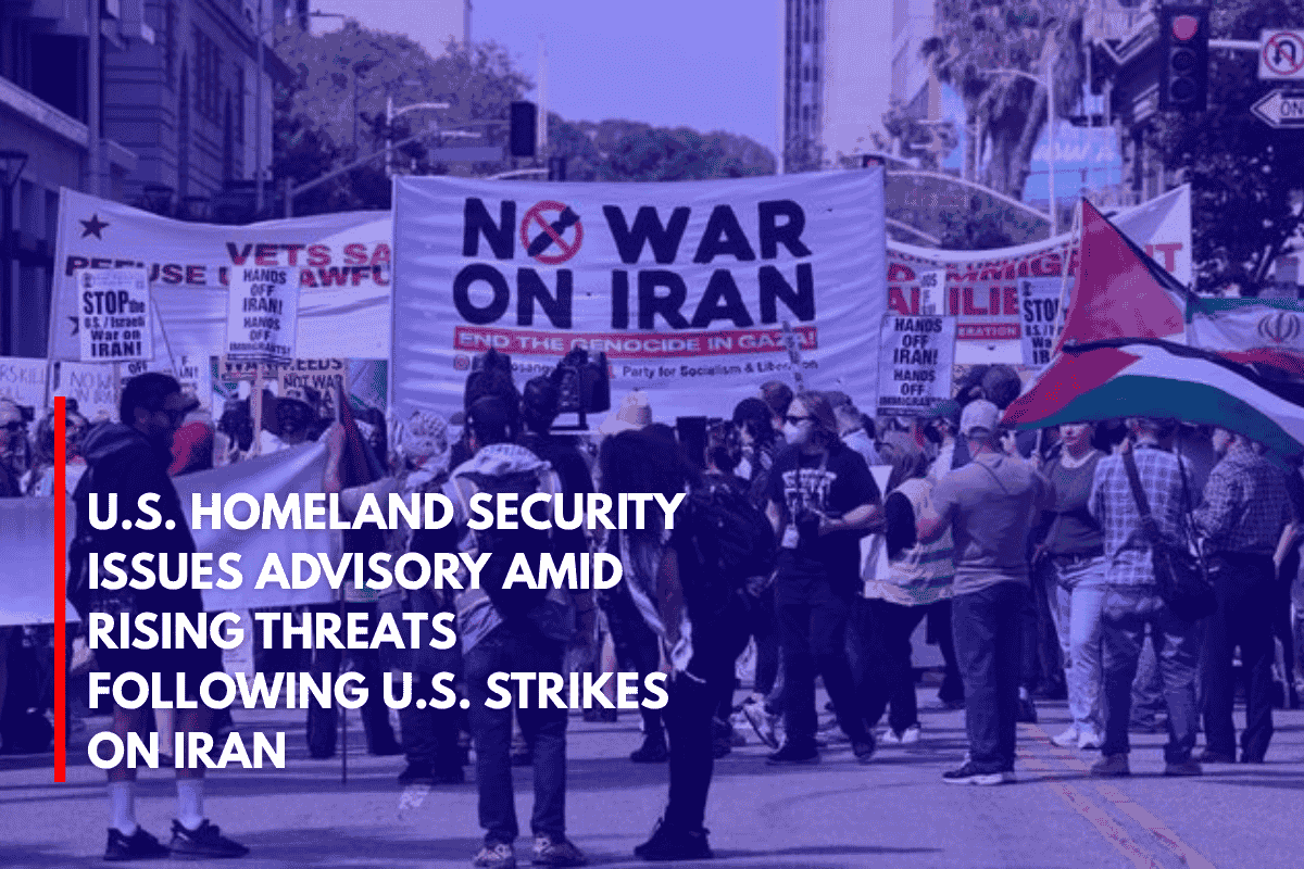 U.S. Homeland Security Issues Advisory Amid Rising Threats Following U.S. Strikes on Iran