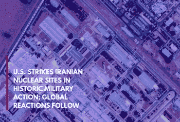 U.S. Strikes Iranian Nuclear Sites in Historic Military Action; Global Reactions Follow