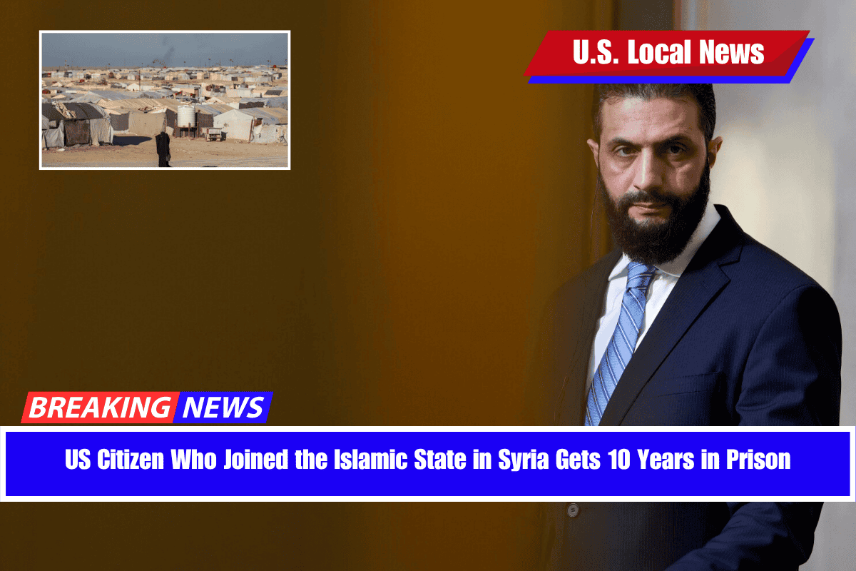US Citizen Who Joined the Islamic State in Syria Gets 10 Years in Prison