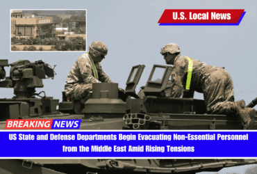 US State and Defense Departments Begin Evacuating Non-Essential Personnel from the Middle East Amid Rising Tensions