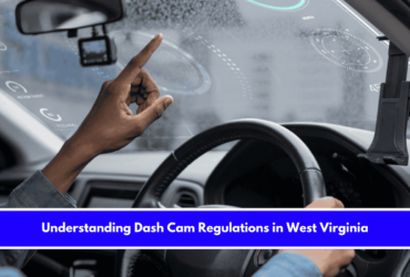 Understanding Dash Cam Regulations in West Virginia