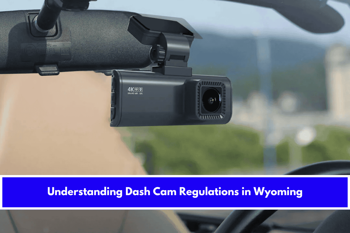 Understanding Dash Cam Regulations in Wyoming