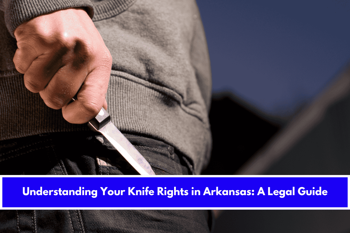Understanding Your Knife Rights in Arkansas A Legal Guide