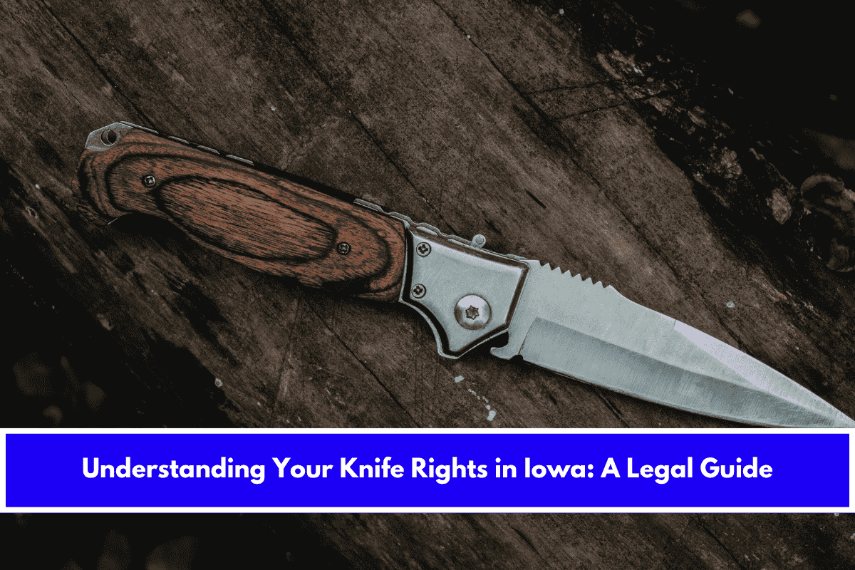Understanding Your Knife Rights in Iowa A Legal Guide