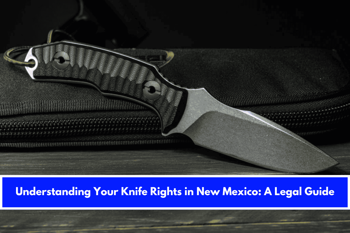 Understanding Your Knife Rights in New Mexico A Legal Guide