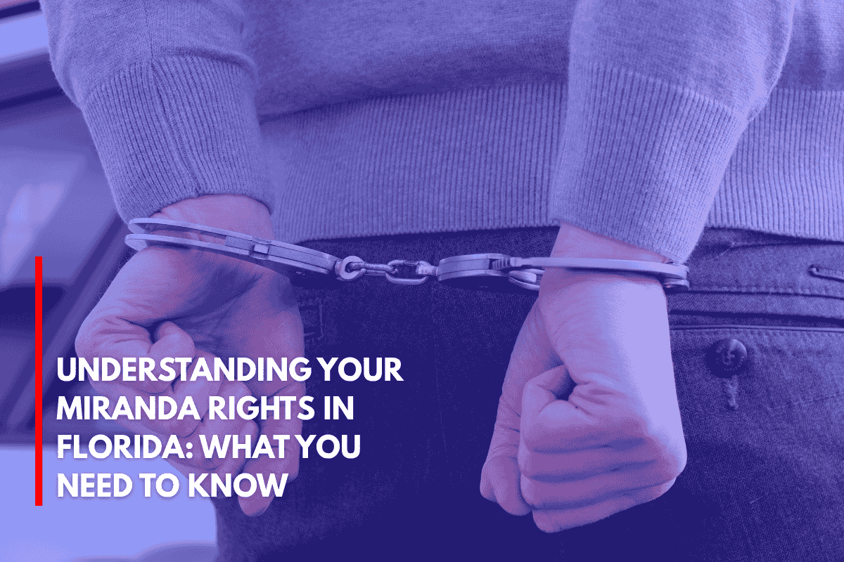 Understanding Your Miranda Rights in Florida What You Need to Know