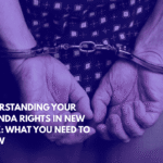 Understanding Your Miranda Rights in New York What You Need to Know