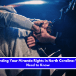 Understanding Your Miranda Rights in North Carolina What You Need to Know