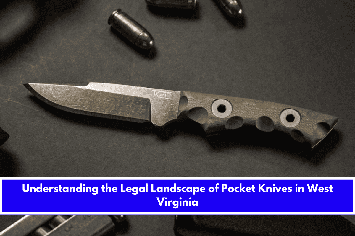Understanding the Legal Landscape of Pocket Knives in West Virginia