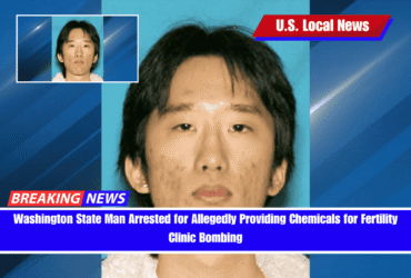 Washington State Man Arrested for Allegedly Providing Chemicals for Fertility Clinic Bombing