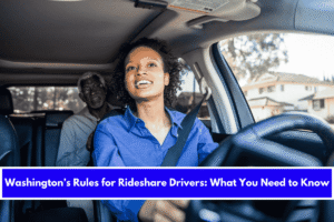 Washington’s Rules for Rideshare Drivers What You Need to Know