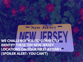 We Challenge You to Correctly Identify These Ten New Jersey Locations on Your First Attempt (Spoiler Alert You Can't)