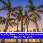 We Dare You to Say These 11 Florida Places Correctly on Your First Try (Spoiler You Can’t)