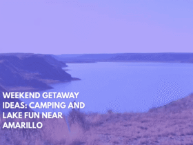 Weekend Getaway Ideas Camping and Lake Fun Near Amarillo