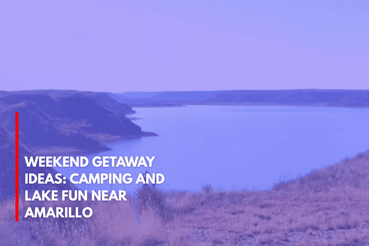 Weekend Getaway Ideas Camping and Lake Fun Near Amarillo