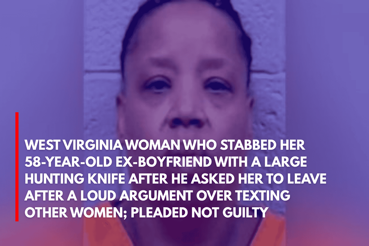 West Virginia Woman Who Stabbed Her 58-Year-Old Ex-boyfriend With a Large Hunting Knife After He Asked Her to Leave After a Loud Argument Over Texting Other Women; Pleaded Not Guilty
