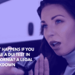 What Happens If You Refuse a DUI Test in California A Legal Breakdown