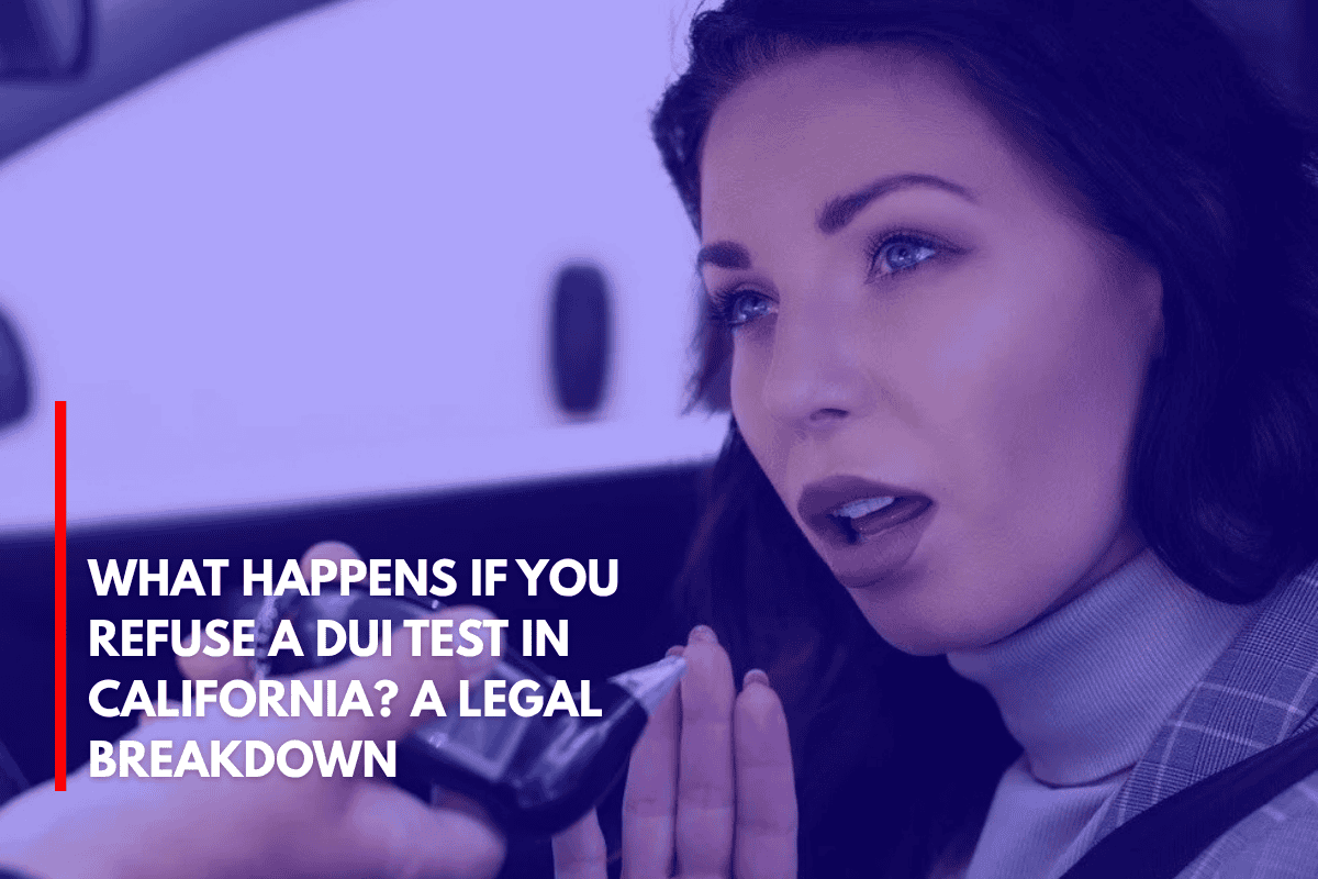 What Happens If You Refuse a DUI Test in California A Legal Breakdown