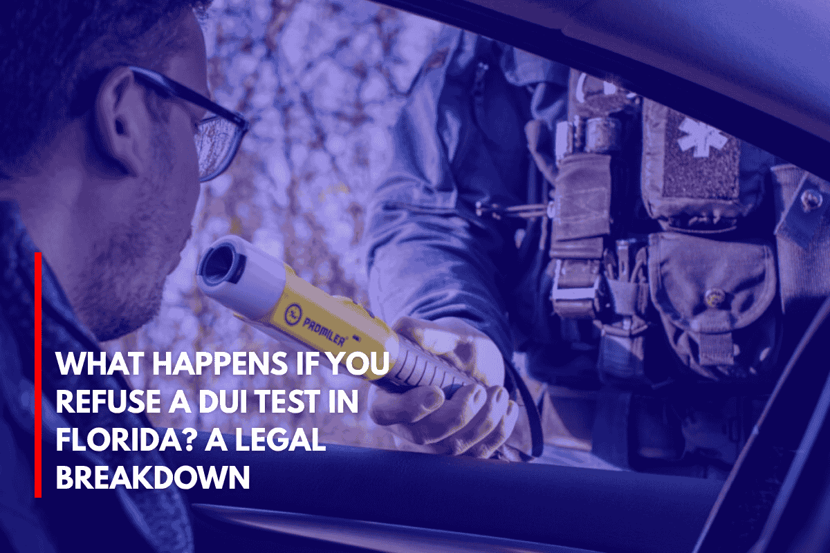 What Happens If You Refuse a DUI Test in Florida A Legal Breakdown