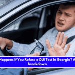 What Happens If You Refuse a DUI Test in Georgia A Legal Breakdown