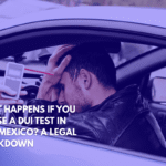 What Happens If You Refuse a DUI Test in New Mexico A Legal Breakdown