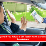 What Happens If You Refuse a DUI Test in North Carolina A Legal Breakdown