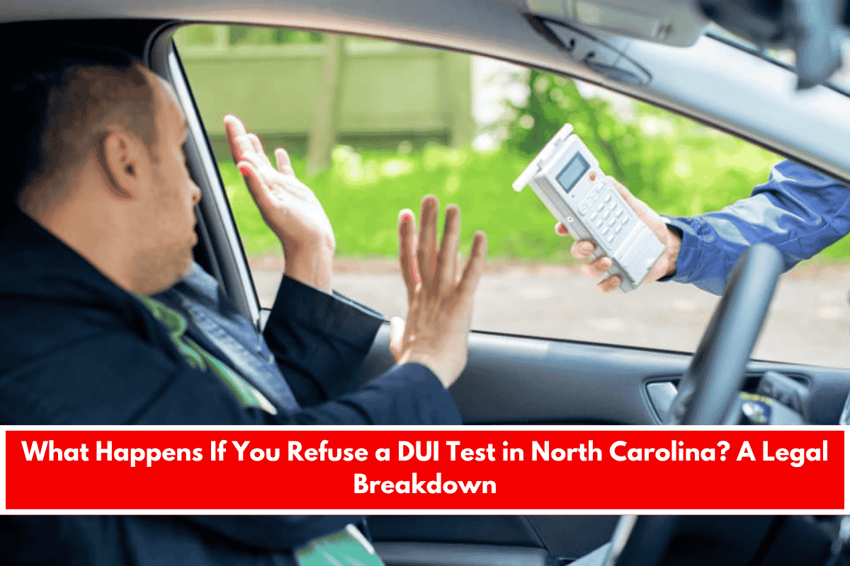 What Happens If You Refuse a DUI Test in North Carolina A Legal Breakdown