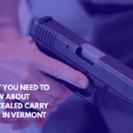 What You Need to Know About Concealed Carry Laws in Vermont