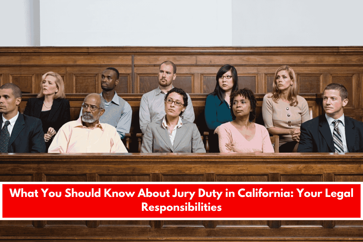 What You Should Know About Jury Duty in California Your Legal Responsibilities