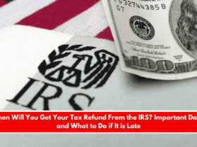 When Will You Get Your Tax Refund From the IRS Important Dates and What to Do if It is Late