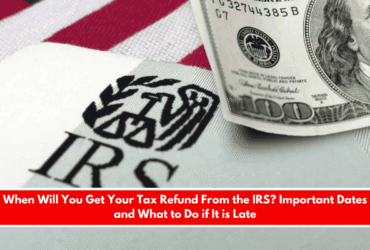 When Will You Get Your Tax Refund From the IRS Important Dates and What to Do if It is Late