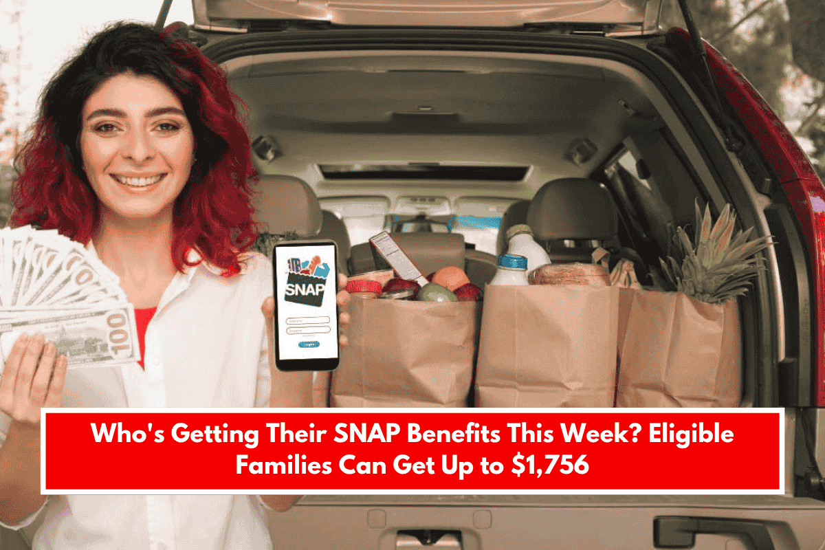 Who's Getting Their SNAP Benefits This Week Eligible Families Can Get Up to $1,756