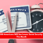 Why 195,000 Americans Will See Lower Social Security Payments This Month
