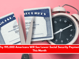 Why 195,000 Americans Will See Lower Social Security Payments This Month