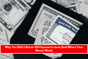 Why You Didn't Get an SSI Payment in June (And Where Your Money Went)