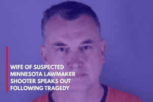 Wife of Suspected Minnesota Lawmaker Shooter Speaks Out Following Tragedy