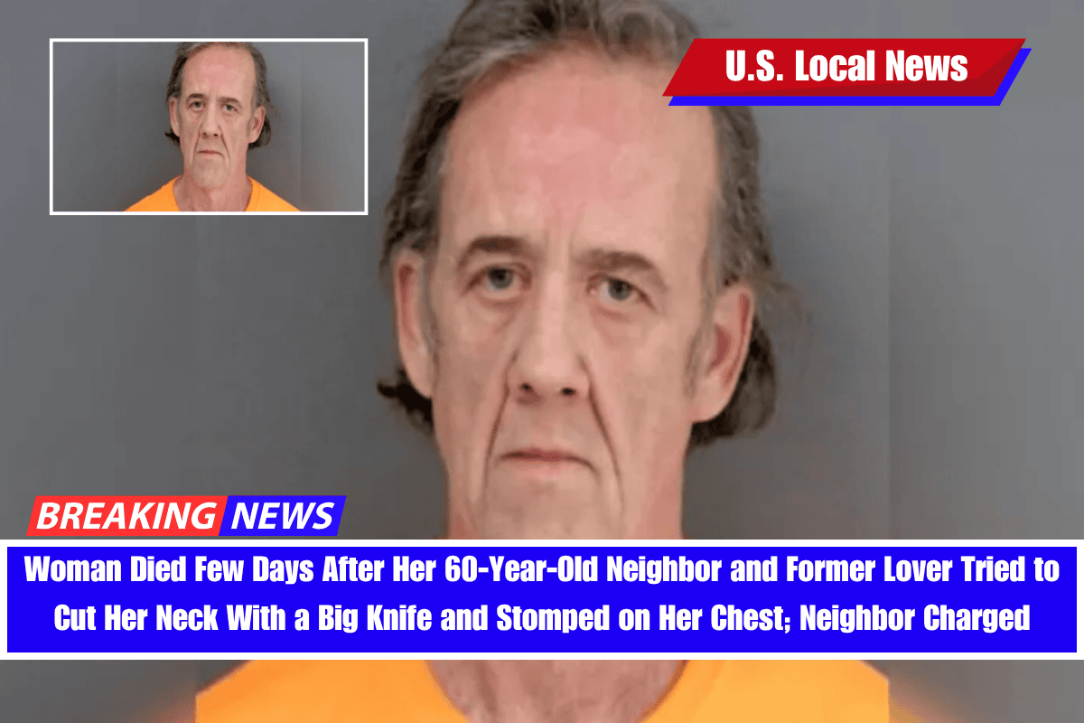 Woman Died Few Days After Her 60-Year-Old Neighbor and Former Lover Tried to Cut Her Neck With a Big Knife and Stomped on Her Chest; Neighbor Charged