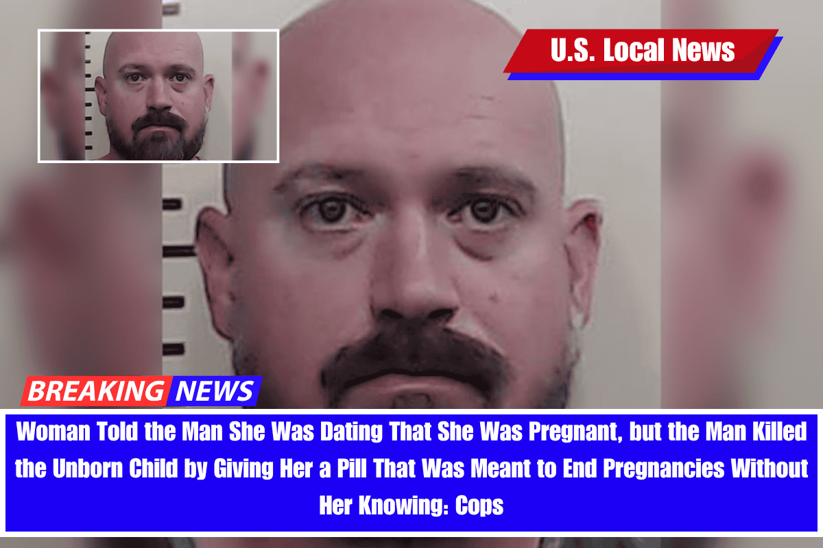 Woman Told the Man She Was Dating That She Was Pregnant, but the Man Killed the Unborn Child by Giving Her a Pill That Was Meant to End Pregnancies Without Her Knowing: Cops